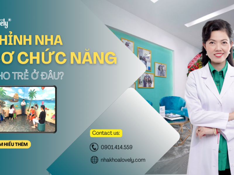 CHỈNH NHA CƠ CHỨC NĂNG CHO TRẺ Ở ĐÂU?